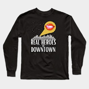 Real Heroes Go Downtown Long Sleeve T-Shirt